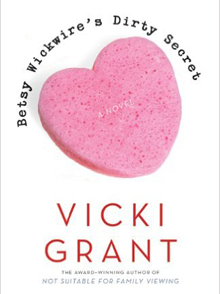 Betsy Wickwires Dirty Secret a novel by Vicki Grant