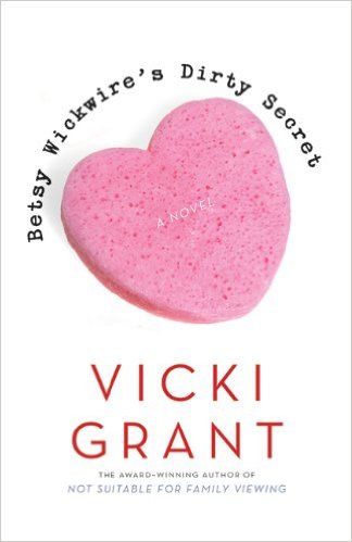 Betsy Wickwires Dirty Secret a novel by Vicki Grant